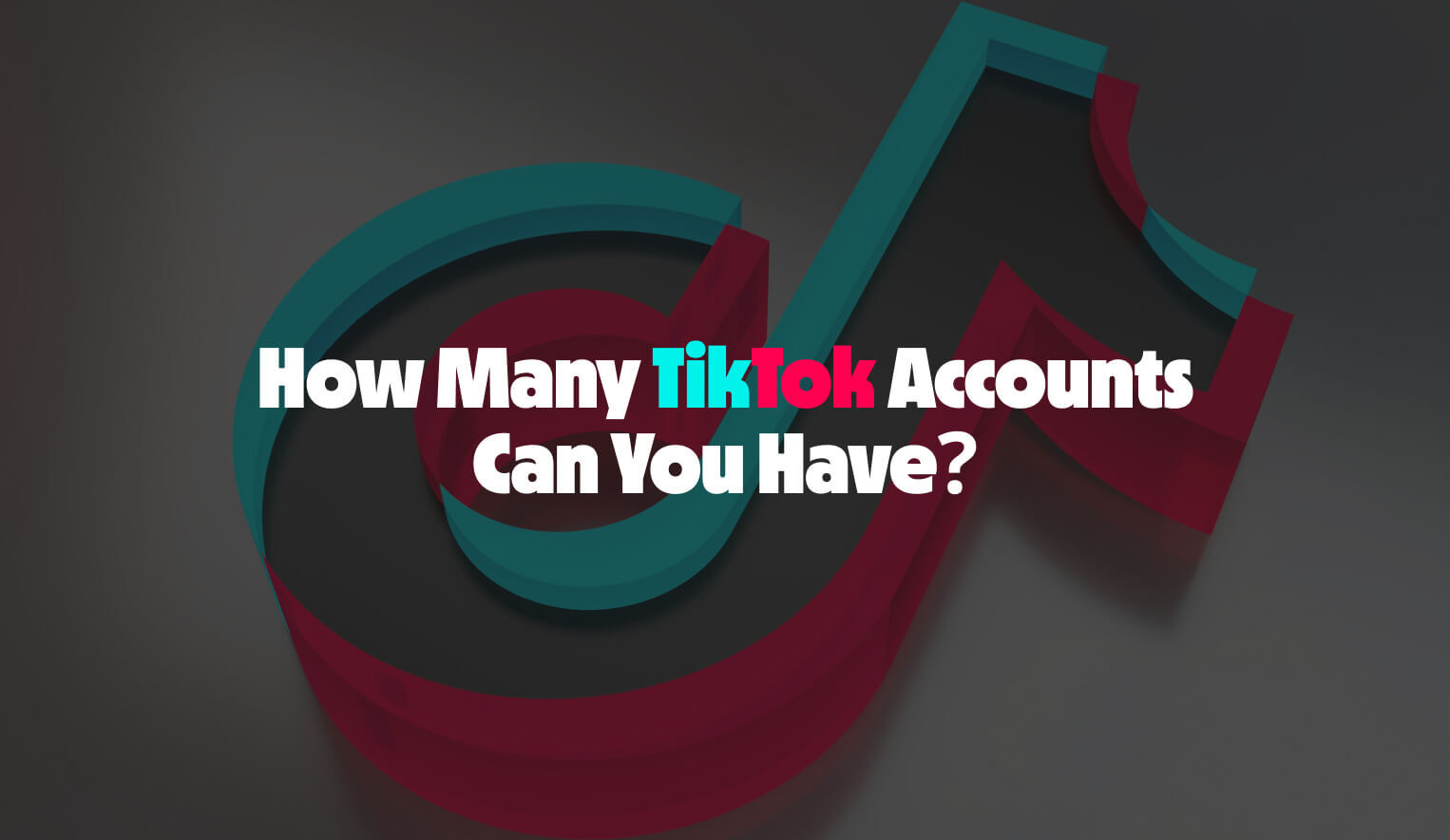 How Many TikTok Accounts Can You Have? Here's What the Policy Says
